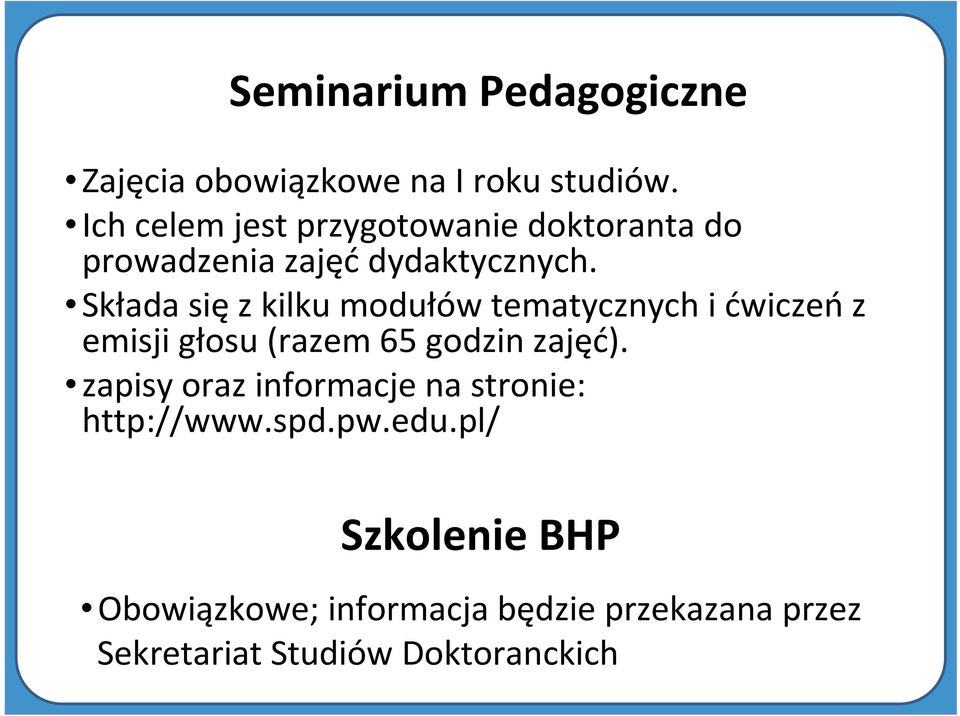 Składa sięz kilku modułów tematycznych i ćwiczeńz emisji głosu (razem 65 godzin zajęć).
