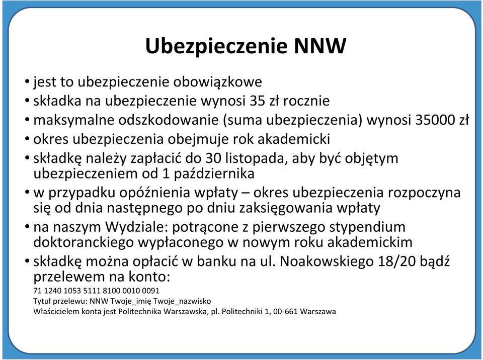 dniu zaksięgowania wpłaty na naszym Wydziale: potrąconez pierwszego stypendium doktoranckiego wypłaconego w nowym roku akademickim składkę można opłacić w banku na ul.