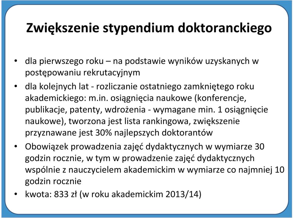 1 osiągnięcie naukowe), tworzona jest lista rankingowa, zwiększenie przyznawane jest 30% najlepszych doktorantów Obowiązek prowadzenia zajęć dydaktycznych
