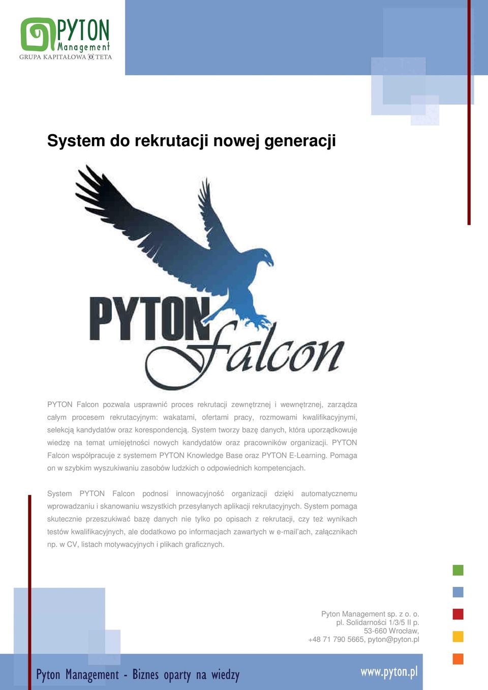 PYTON Falcon współpracuje z systemem PYTON Knowledge Base oraz PYTON E-Learning. Pomaga on w szybkim wyszukiwaniu zasobów ludzkich o odpowiednich kompetencjach.