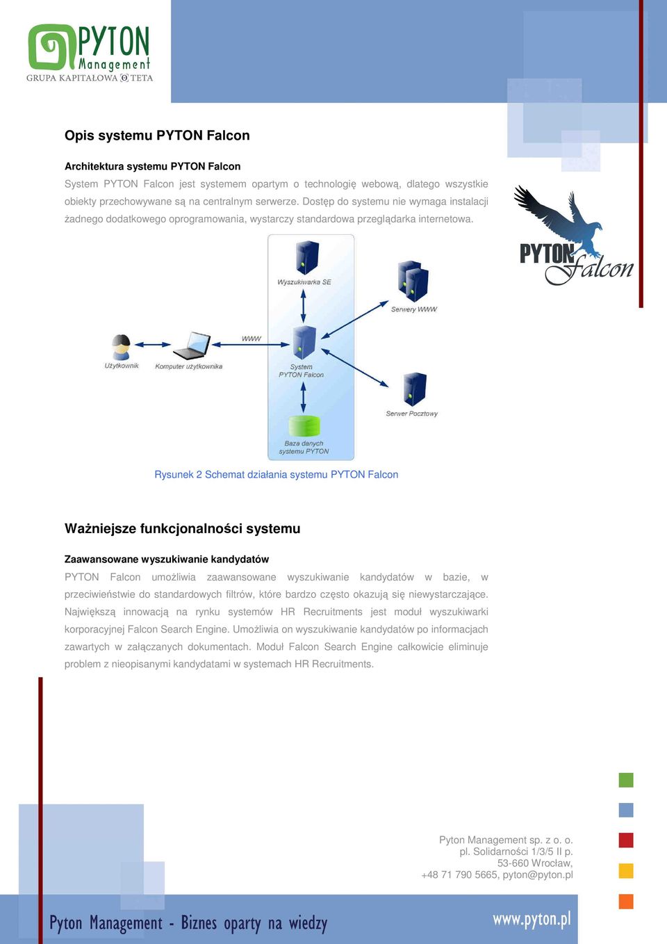Rysunek 2 Schemat działania systemu PYTON Falcon WaŜniejsze funkcjonalności systemu Zaawansowane wyszukiwanie kandydatów PYTON Falcon umoŝliwia zaawansowane wyszukiwanie kandydatów w bazie, w
