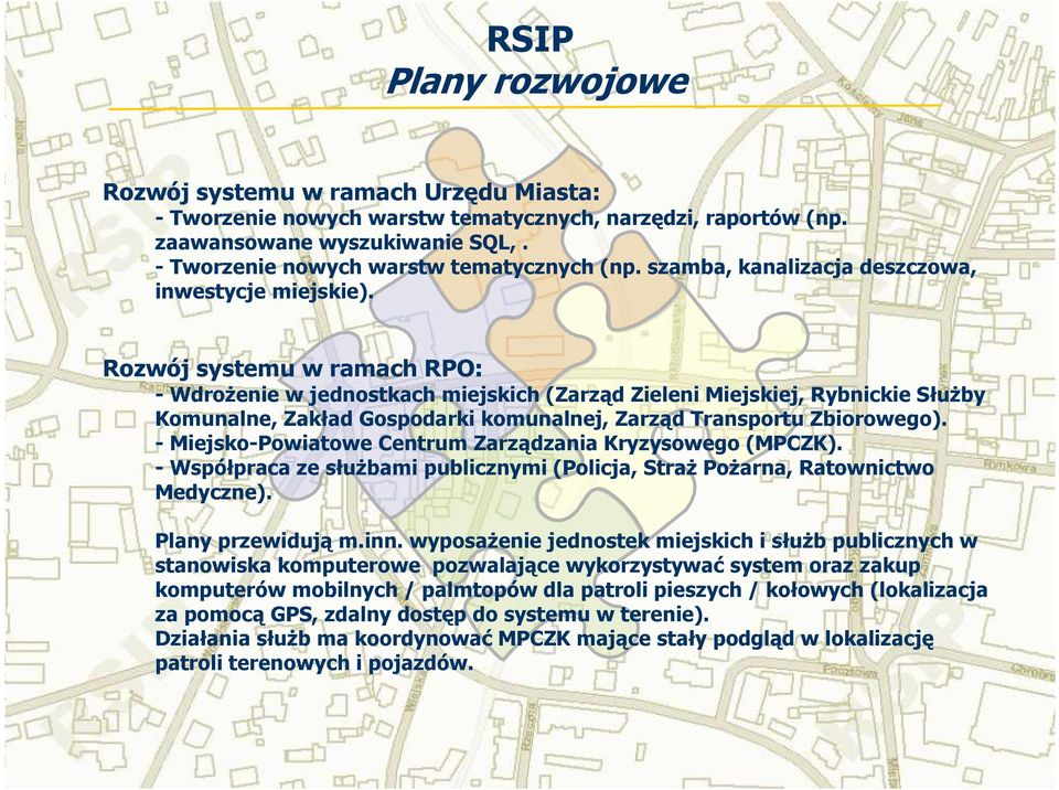 Rozwój systemu w ramach RPO: - WdroŜenie w jednostkach miejskich (Zarząd Zieleni Miejskiej, Rybnickie SłuŜby Komunalne, Zakład Gospodarki komunalnej, Zarząd Transportu Zbiorowego).