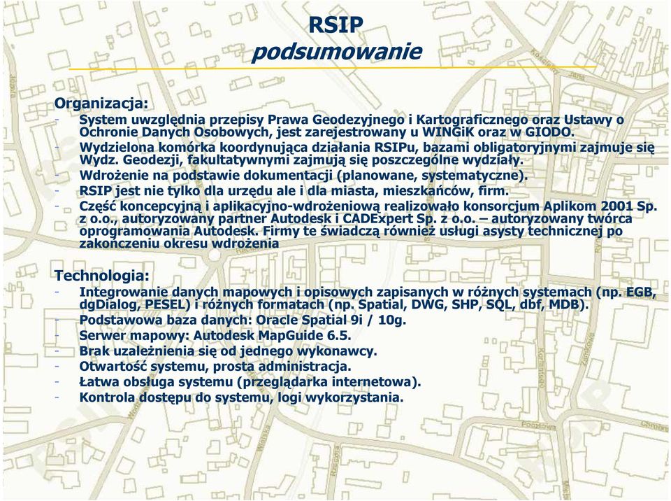 - WdroŜenie na podstawie dokumentacji (planowane, systematyczne). - RSIP jest nie tylko dla urzędu ale i dla miasta, mieszkańców, firm.