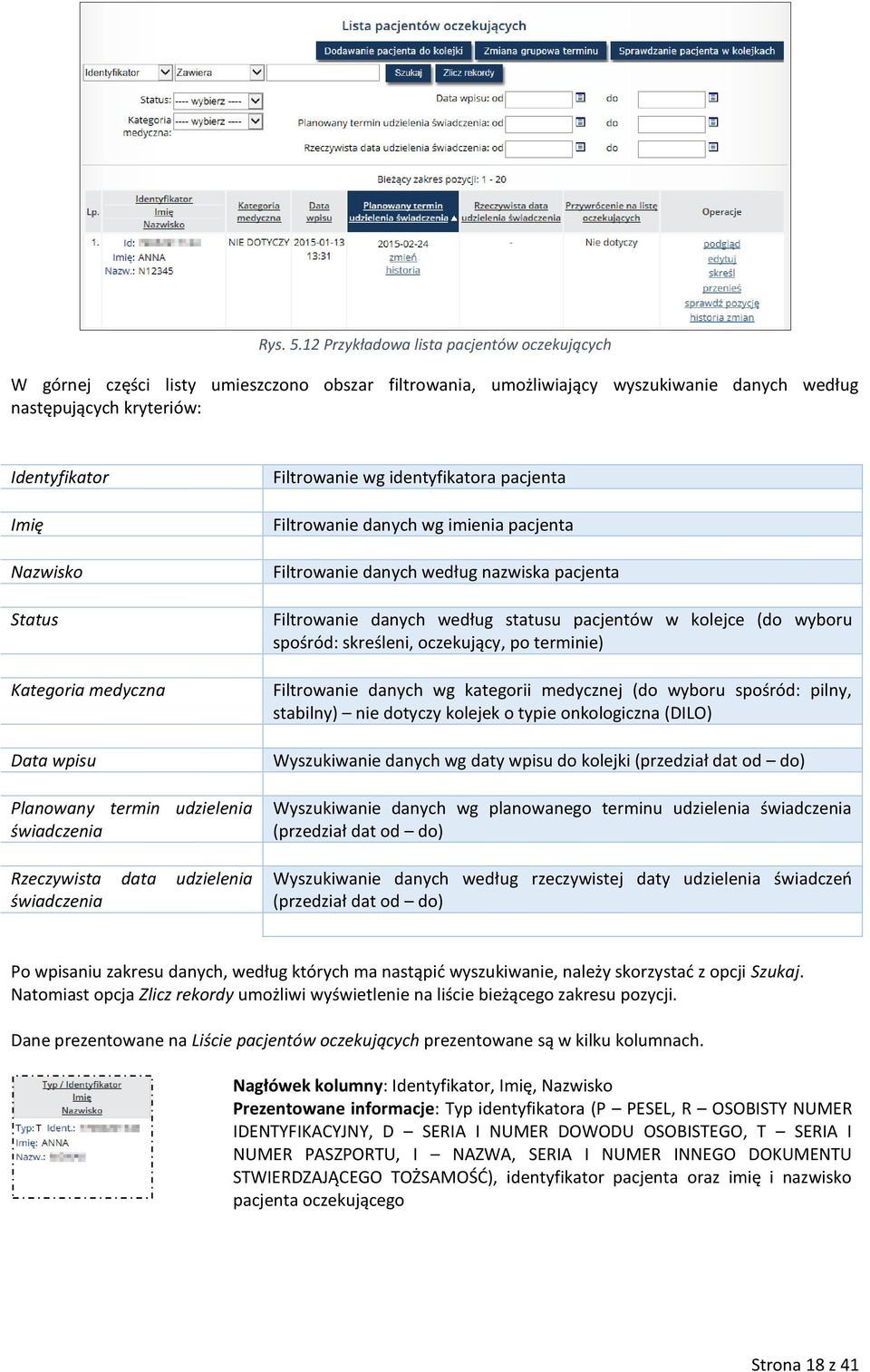 Kategoria medyczna Data wpisu Planowany termin udzielenia świadczenia Rzeczywista data udzielenia świadczenia Filtrowanie wg identyfikatora pacjenta Filtrowanie danych wg imienia pacjenta Filtrowanie