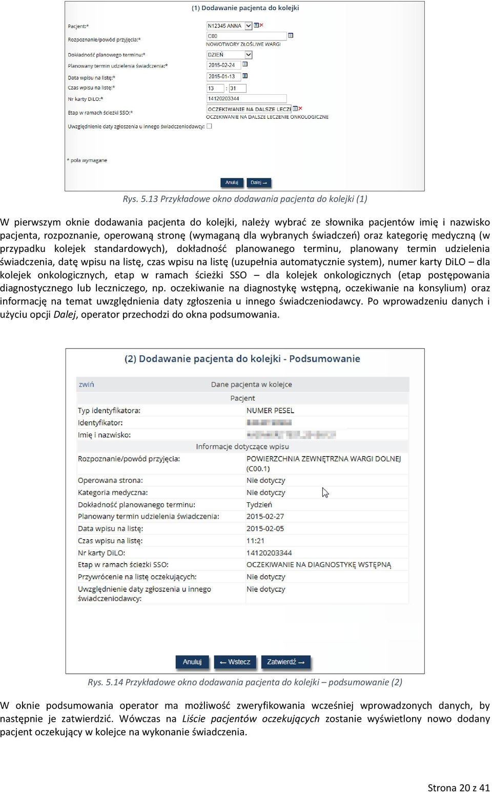 (wymaganą dla wybranych świadczeń) oraz kategorię medyczną (w przypadku kolejek standardowych), dokładność planowanego terminu, planowany termin udzielenia świadczenia, datę wpisu na listę, czas