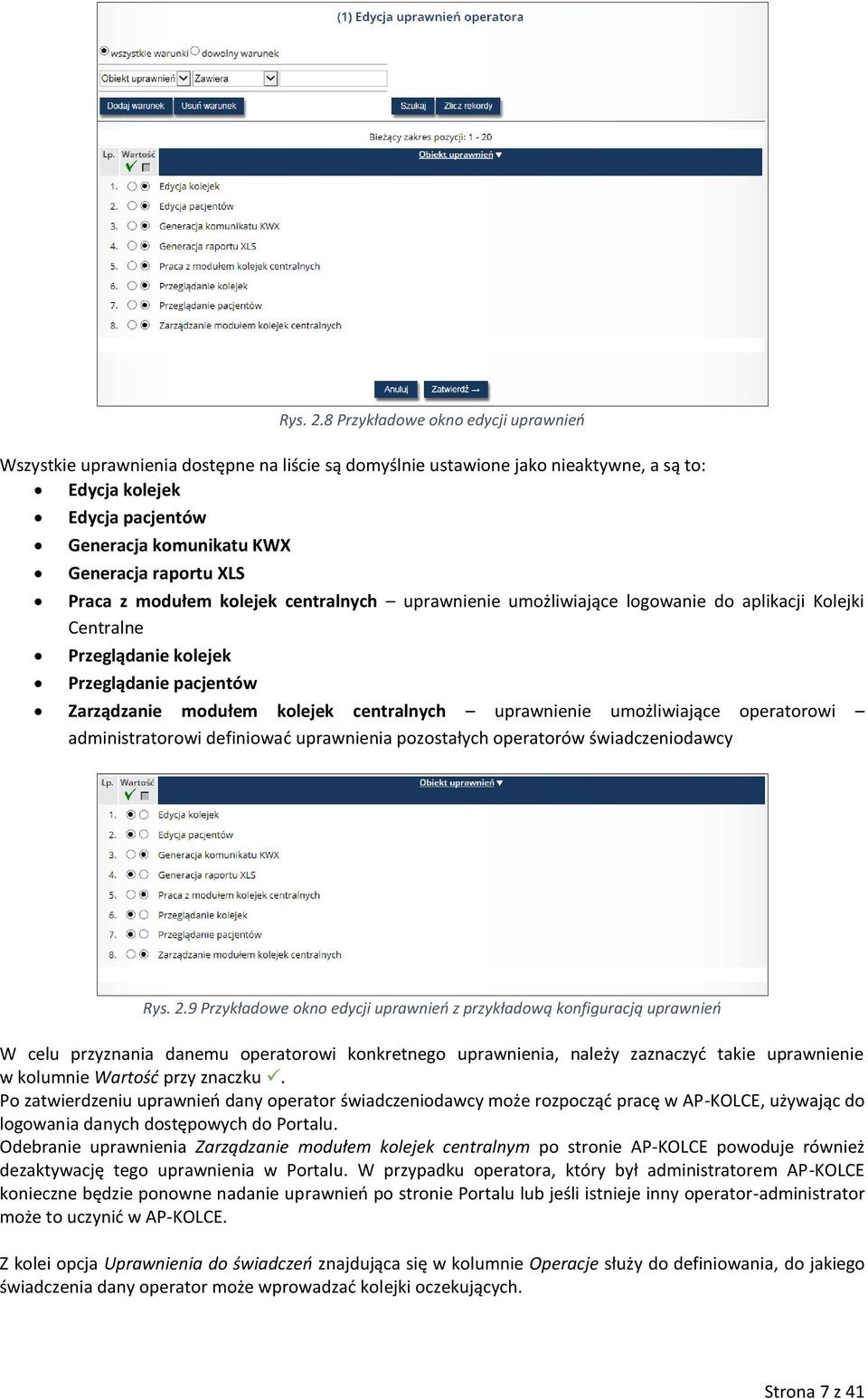 raportu XLS Praca z modułem kolejek centralnych uprawnienie umożliwiające logowanie do aplikacji Kolejki Centralne Przeglądanie kolejek Przeglądanie pacjentów Zarządzanie modułem kolejek centralnych