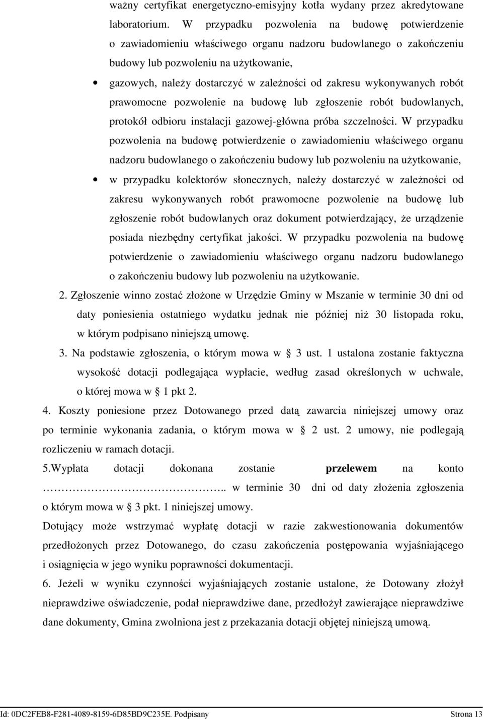 zakresu wykonywanych robót prawomocne pozwolenie na budowę lub zgłoszenie robót budowlanych, protokół odbioru instalacji gazowej-główna próba szczelności.