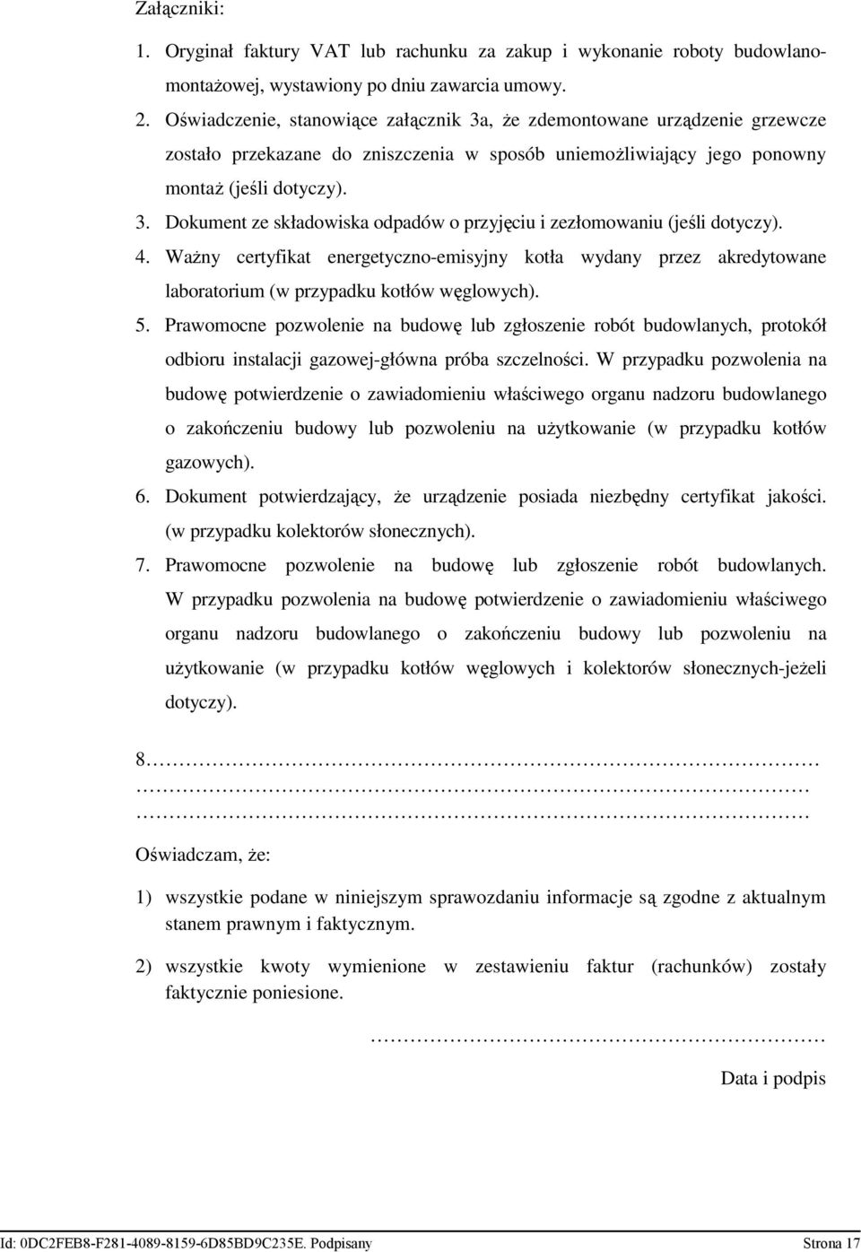 4. WaŜny certyfikat energetyczno-emisyjny kotła wydany przez akredytowane laboratorium (w przypadku kotłów węglowych). 5.