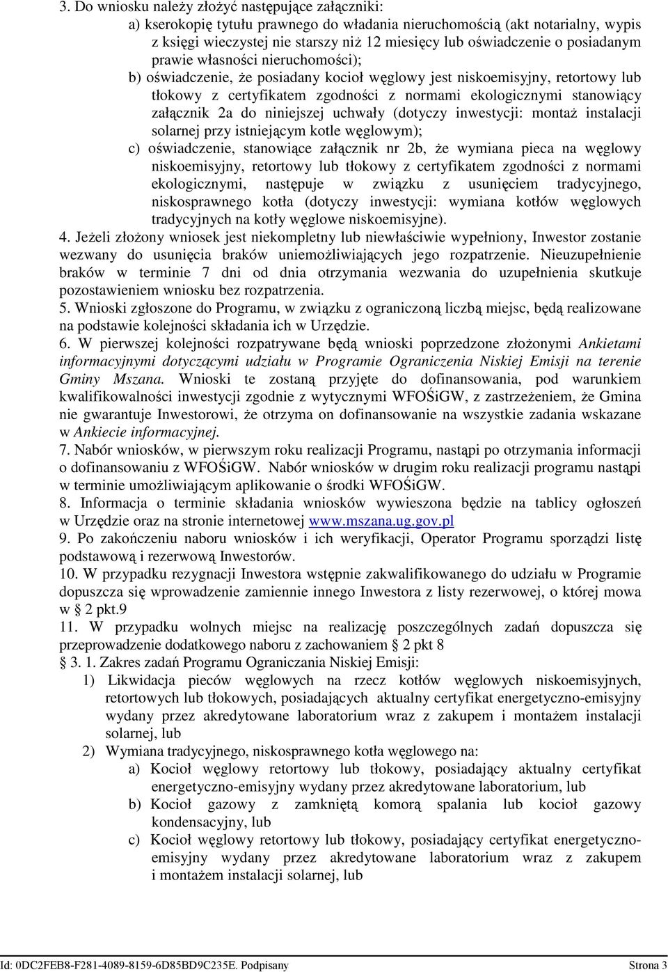 załącznik 2a do niniejszej uchwały (dotyczy inwestycji: montaŝ instalacji solarnej przy istniejącym kotle węglowym); c) oświadczenie, stanowiące załącznik nr 2b, Ŝe wymiana pieca na węglowy