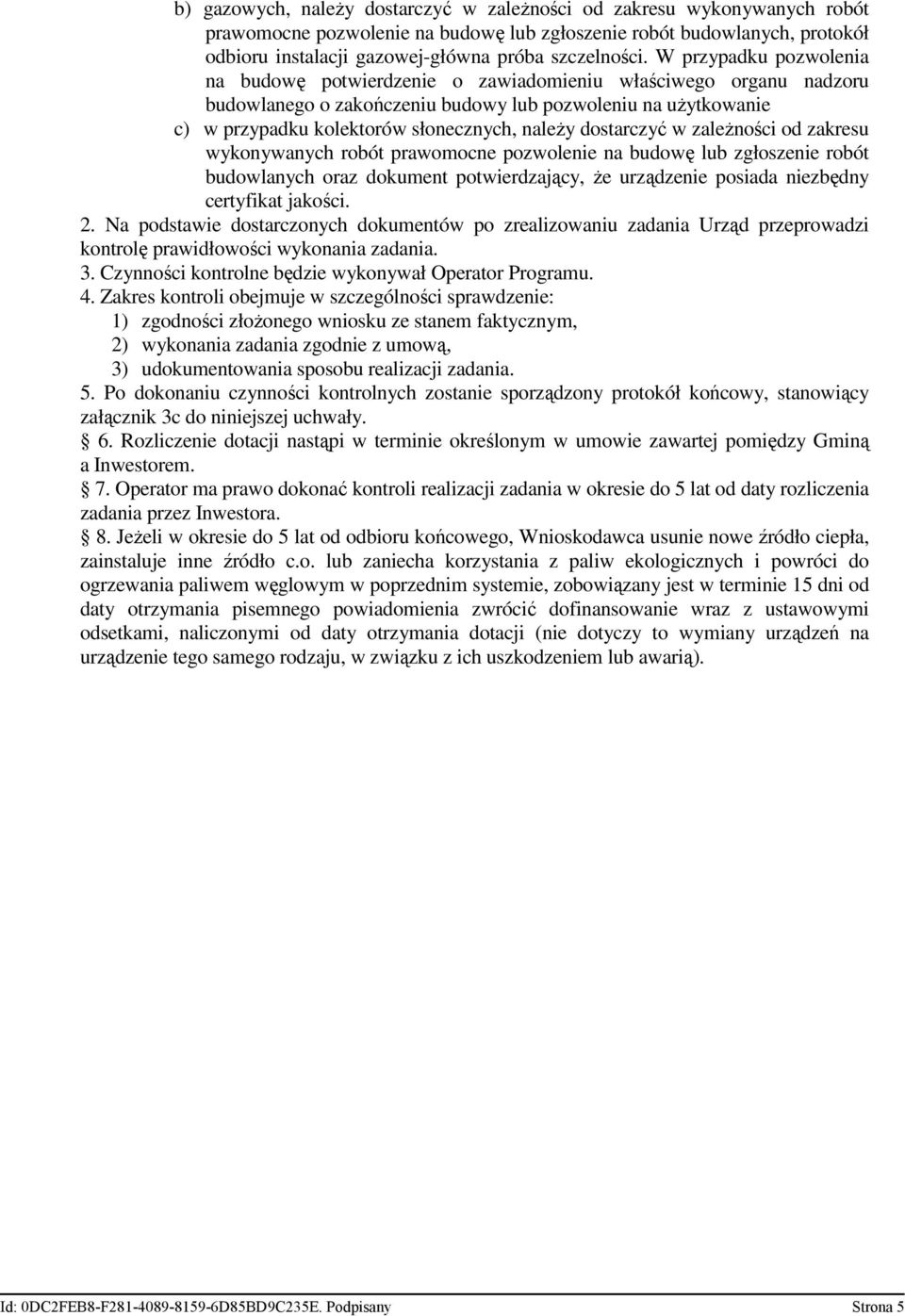 W przypadku pozwolenia na budowę potwierdzenie o zawiadomieniu właściwego organu nadzoru budowlanego o zakończeniu budowy lub pozwoleniu na uŝytkowanie c) w przypadku kolektorów słonecznych, naleŝy