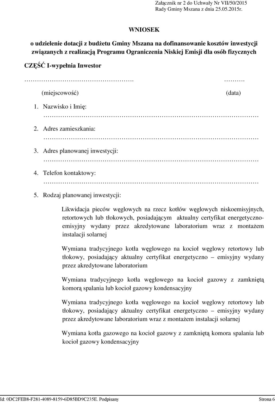 (miejscowość). (data) 1. Nazwisko i Imię: 2. Adres zamieszkania: 3. Adres planowanej inwestycji: 4. Telefon kontaktowy: 5.