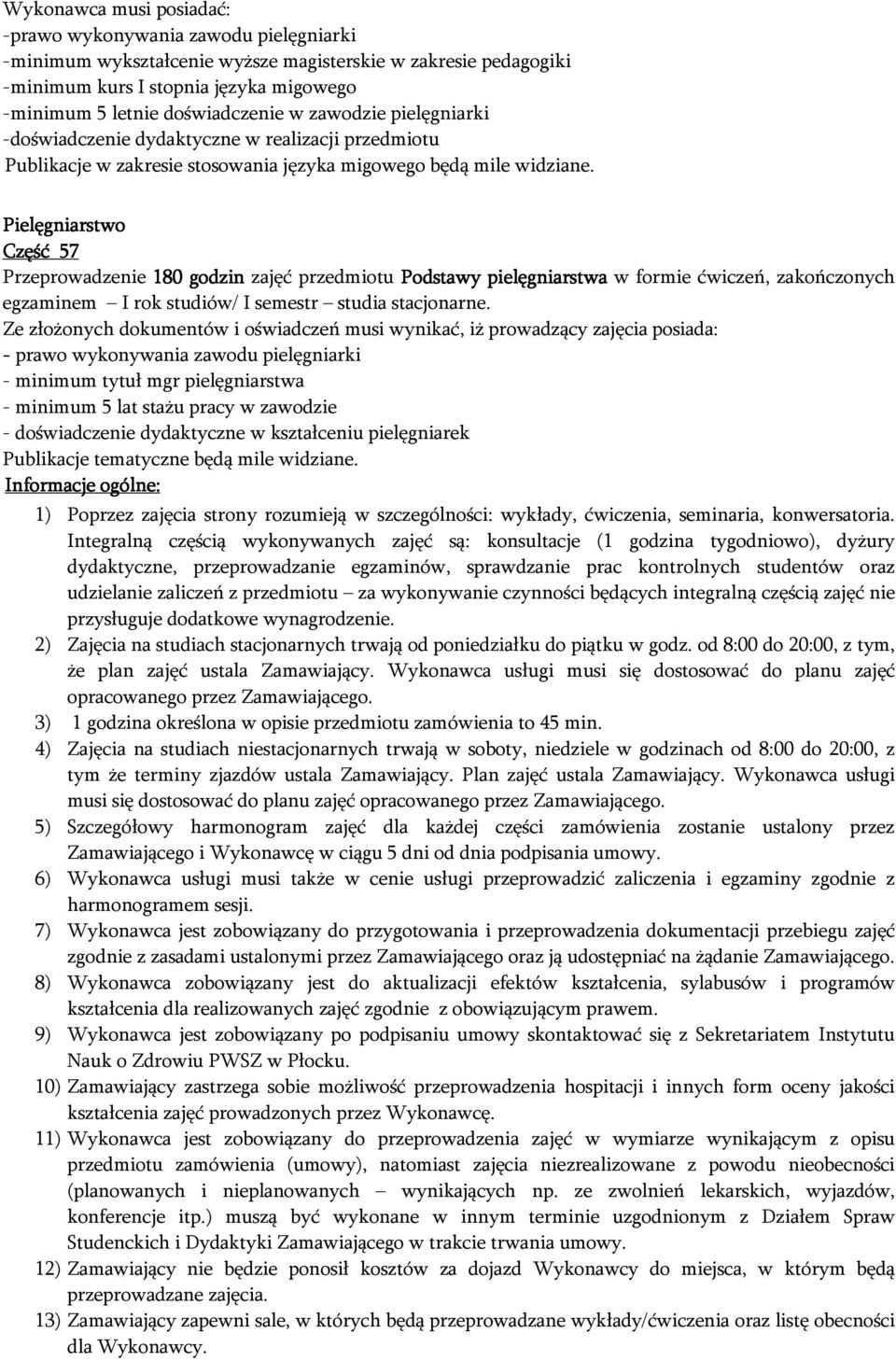 Pielęgniarstwo Część 57 Przeprowadzenie 180 godzin zajęć przedmiotu Podstawy pielęgniarstwa w formie ćwiczeń, zakończonych egzaminem I rok studiów/ I semestr studia stacjonarne.