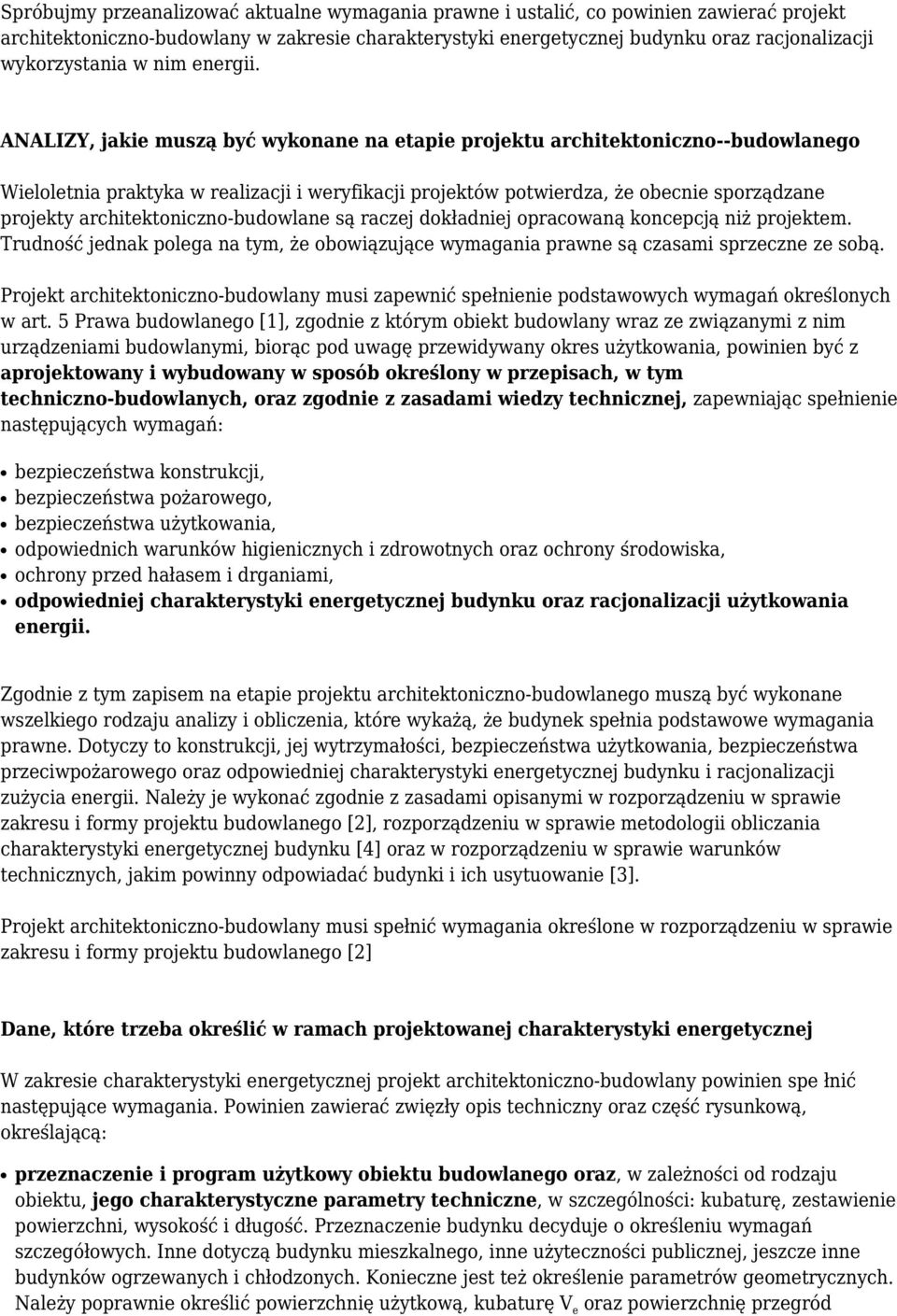 ANALIZY, jakie muszą być wykonane na etapie projektu architektoniczno--budowlanego Wieloletnia praktyka w realizacji i weryfikacji projektów potwierdza, że obecnie sporządzane projekty