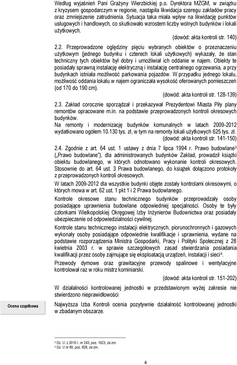 2. Przeprowadzone oględziny pięciu wybranych obiektów o przeznaczeniu użytkowym (jednego budynku i czterech lokali użytkowych) wykazały, że stan techniczny tych obiektów był dobry i umożliwiał ich