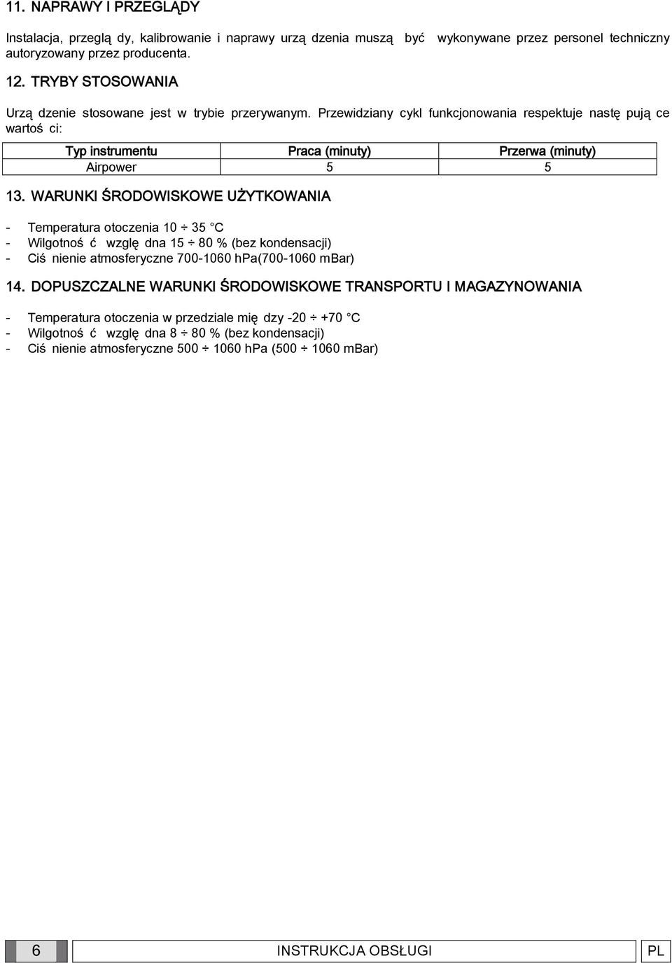Przewidziany cykl funkcjonowania respektuje nastę pują ce wartoś ci: Typ instrumentu Praca (minuty) Przerwa (minuty) Airpower 5 5 13.