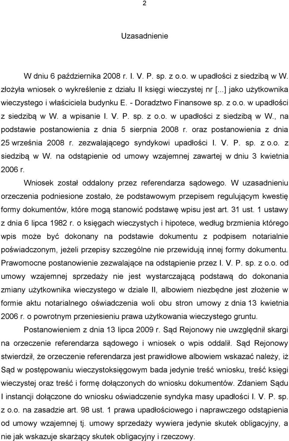 oraz postanowienia z dnia 25 września 2008 r. zezwalającego syndykowi upadłości I. V. P. sp. z o.o. z siedzibą w W. na odstąpienie od umowy wzajemnej zawartej w dniu 3 kwietnia 2006 r.