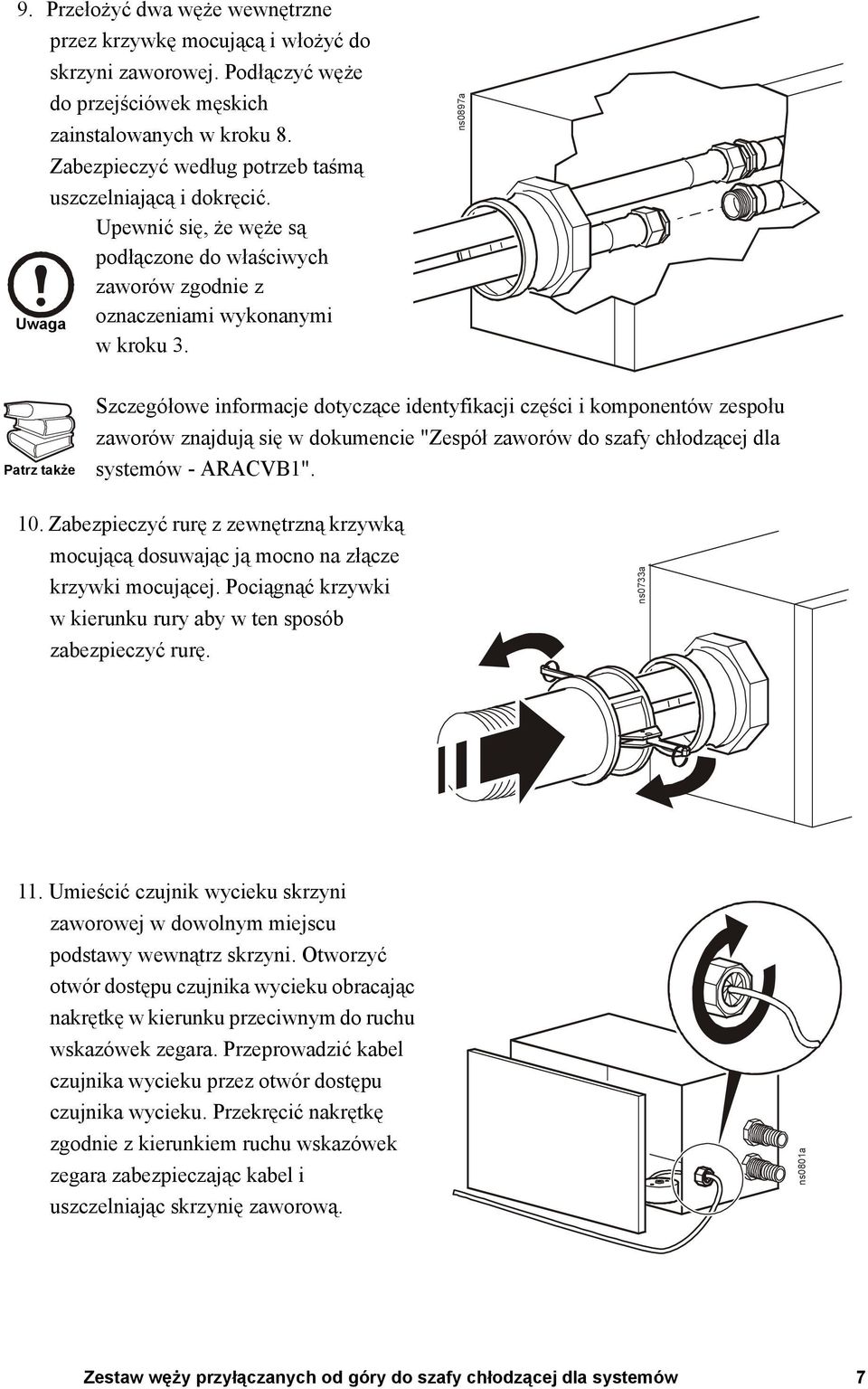 ns0897a Patrz See także also Szczegółowe informacje dotyczące identyfikacji części i komponentów zespołu zaworów znajdują się w dokumencie "Zespół zaworów do szafy chłodzącej dla systemów - ARACVB1".