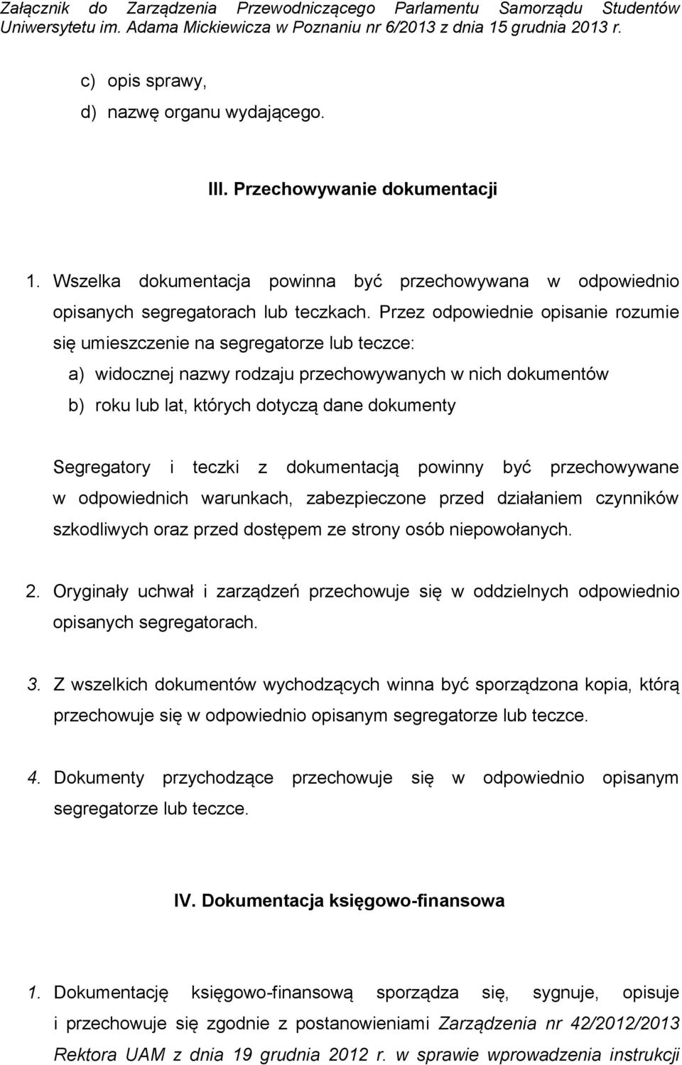 Segregatory i teczki z dokumentacją powinny być przechowywane w odpowiednich warunkach, zabezpieczone przed działaniem czynników szkodliwych oraz przed dostępem ze strony osób niepowołanych. 2.