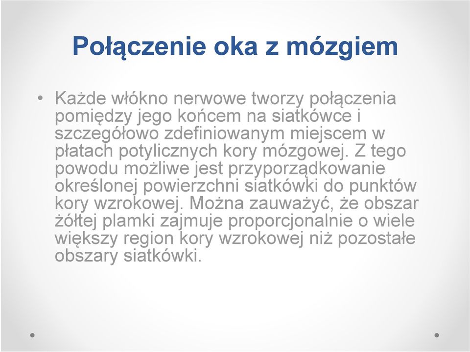 Z tego powodu możliwe jest przyporządkowanie ą określonej powierzchni siatkówki do punktów kory