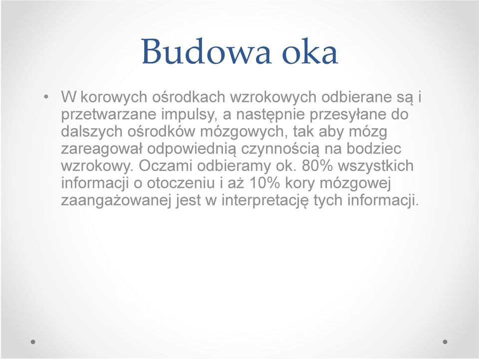 odpowiednią czynnością na bodziec wzrokowy. Oczami odbieramy ok.