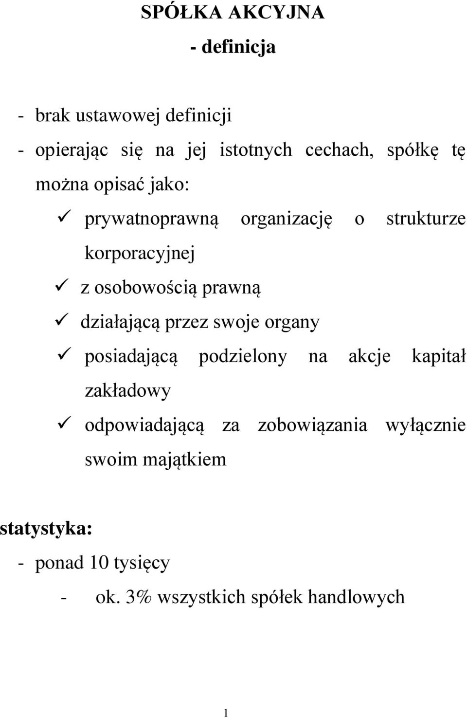 prawną działającą przez swoje organy posiadającą podzielony na akcje kapitał zakładowy odpowiadającą
