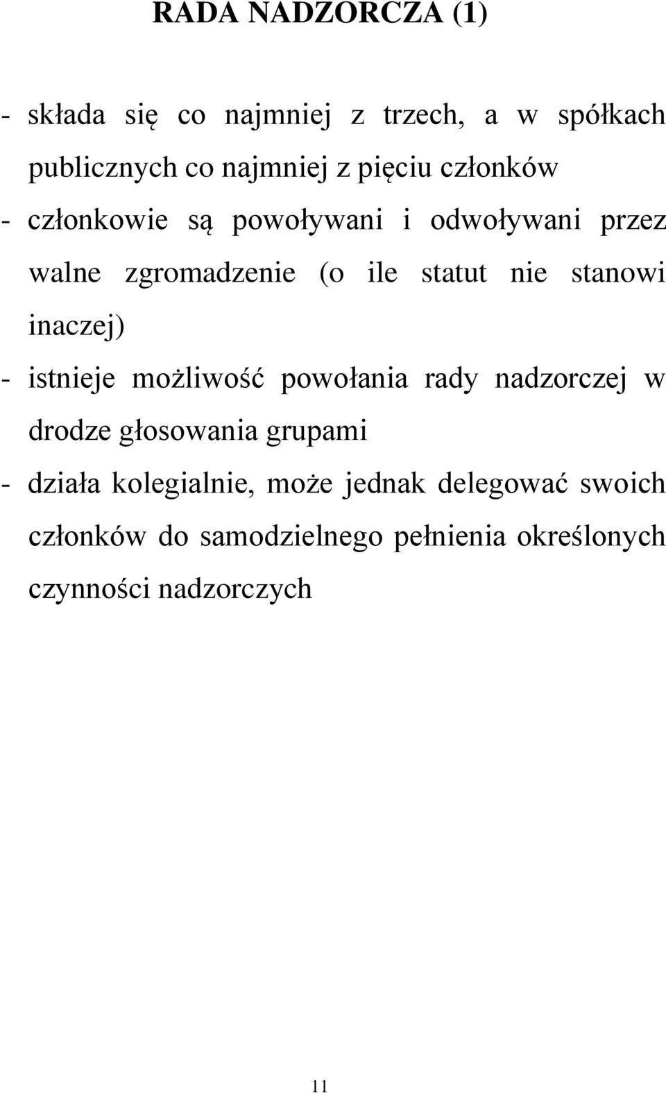 inaczej) - istnieje możliwość powołania rady nadzorczej w drodze głosowania grupami - działa