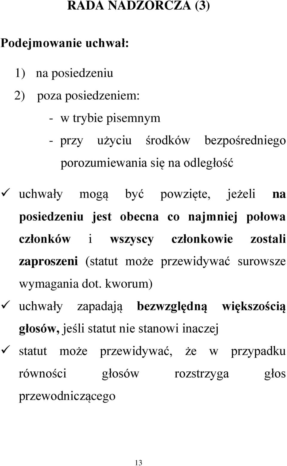 członków i wszyscy członkowie zostali zaproszeni (statut może przewidywać surowsze wymagania dot.