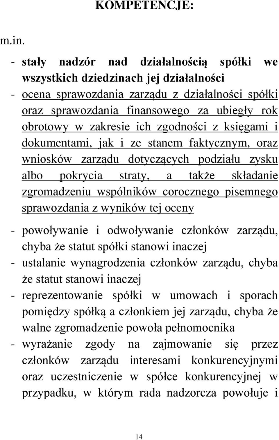 ich zgodności z księgami i dokumentami, jak i ze stanem faktycznym, oraz wniosków zarządu dotyczących podziału zysku albo pokrycia straty, a także składanie zgromadzeniu wspólników corocznego