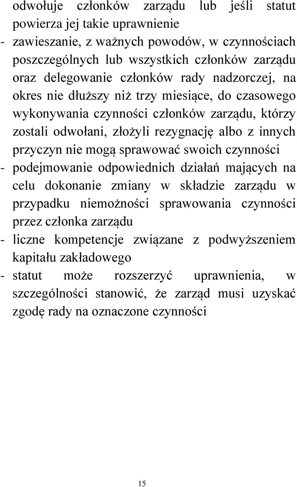 nie mogą sprawować swoich czynności - podejmowanie odpowiednich działań mających na celu dokonanie zmiany w składzie zarządu w przypadku niemożności sprawowania czynności przez członka