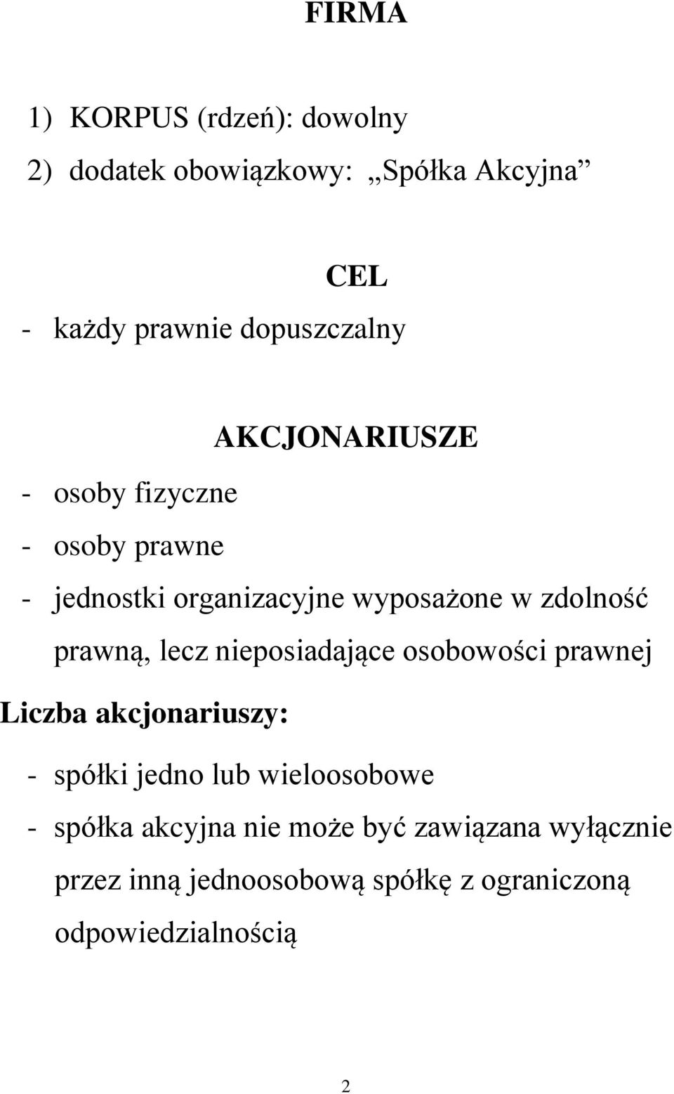 zdolność prawną, lecz nieposiadające osobowości prawnej Liczba akcjonariuszy: - spółki jedno lub