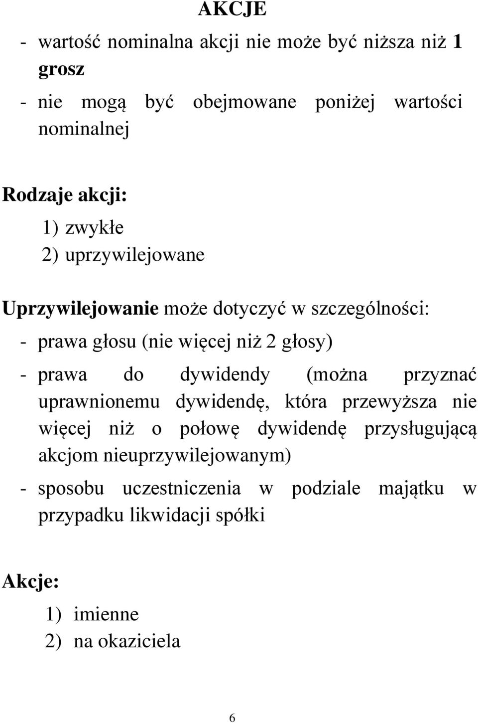 prawa do dywidendy (można przyznać uprawnionemu dywidendę, która przewyższa nie więcej niż o połowę dywidendę przysługującą