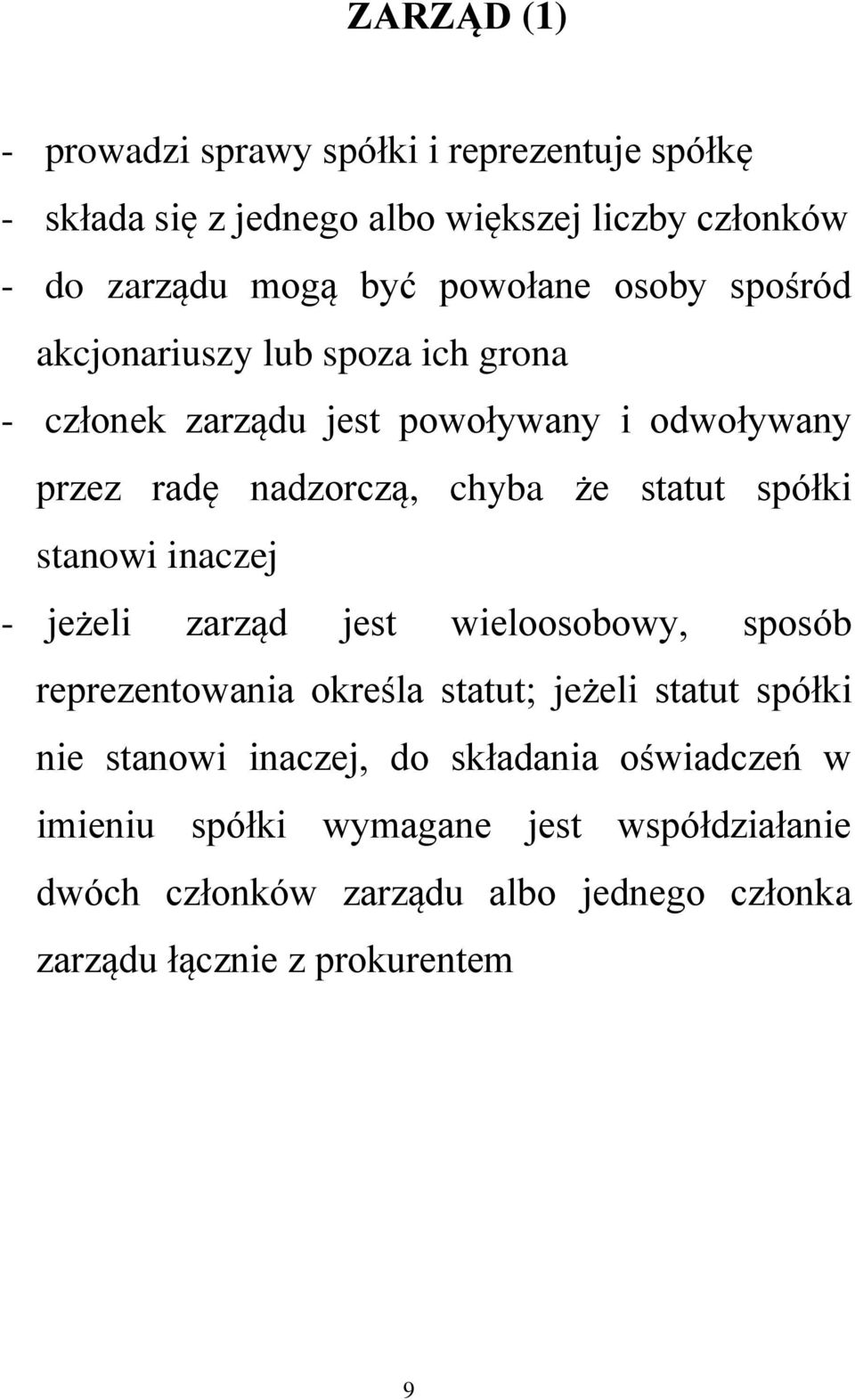 statut spółki stanowi inaczej - jeżeli zarząd jest wieloosobowy, sposób reprezentowania określa statut; jeżeli statut spółki nie stanowi