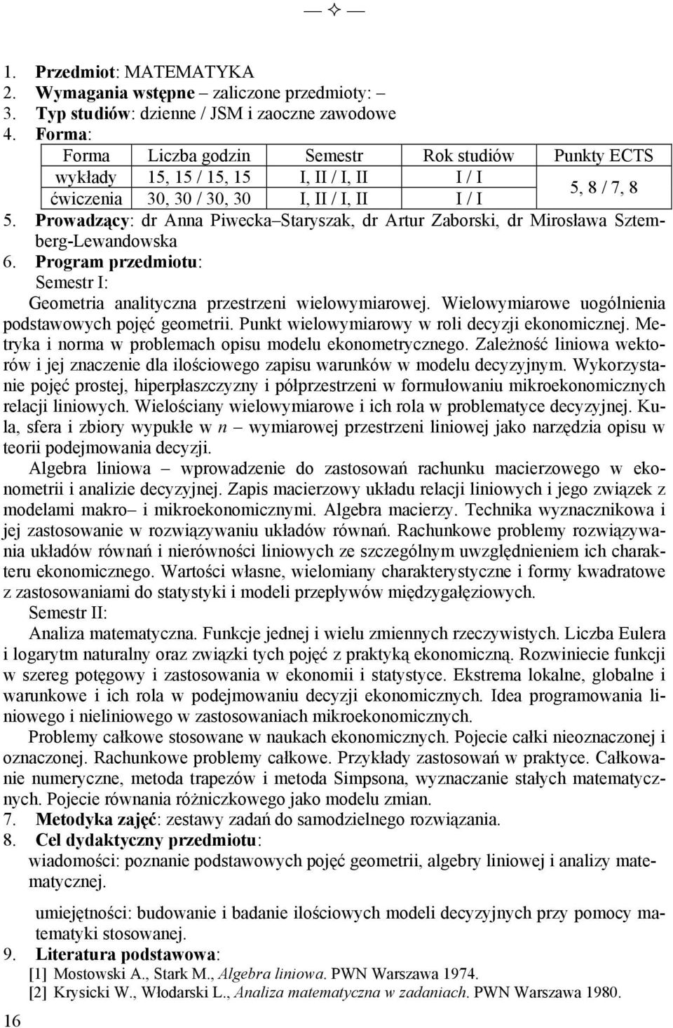 Prowadzący: dr Anna Piwecka Staryszak, dr Artur Zaborski, dr Mirosława Sztemberg-Lewandowska Semestr I: Geometria analityczna przestrzeni wielowymiarowej.