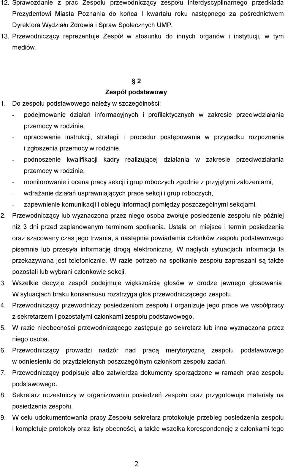 Do zespołu podstawowego należy w szczególności: - podejmowanie działań informacyjnych i profilaktycznych w zakresie przeciwdziałania przemocy w rodzinie, - opracowanie instrukcji, strategii i