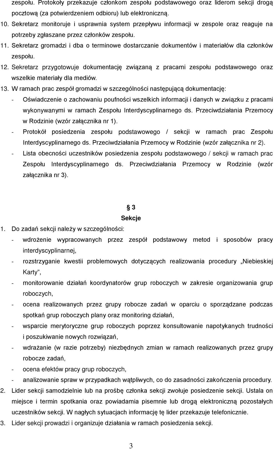 Sekretarz gromadzi i dba o terminowe dostarczanie dokumentów i materiałów dla członków zespołu. 12.