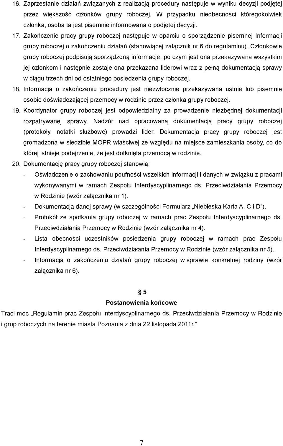 Zakończenie pracy grupy roboczej następuje w oparciu o sporządzenie pisemnej Informacji grupy roboczej o zakończeniu działań (stanowiącej załącznik nr 6 do regulaminu).