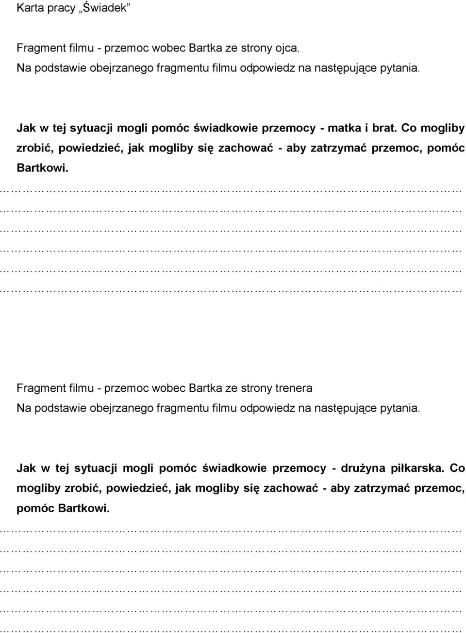 Co mogliby zrobić, powiedzieć, jak mogliby się zachować - aby zatrzymać przemoc, pomóc Bartkowi.