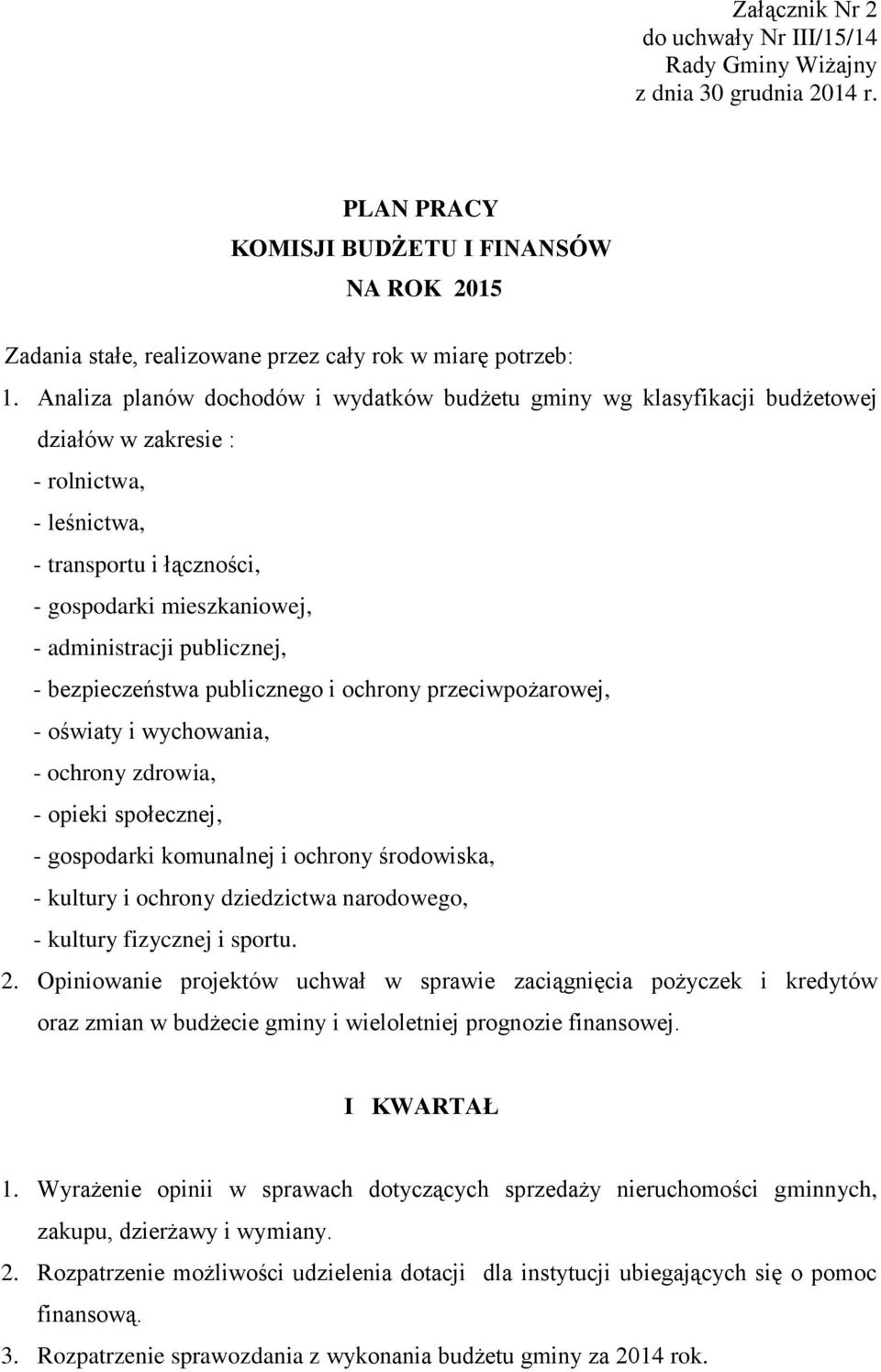 publicznej, - bezpieczeństwa publicznego i ochrony przeciwpożarowej, - oświaty i wychowania, - ochrony zdrowia, - opieki społecznej, - gospodarki komunalnej i ochrony środowiska, - kultury i ochrony