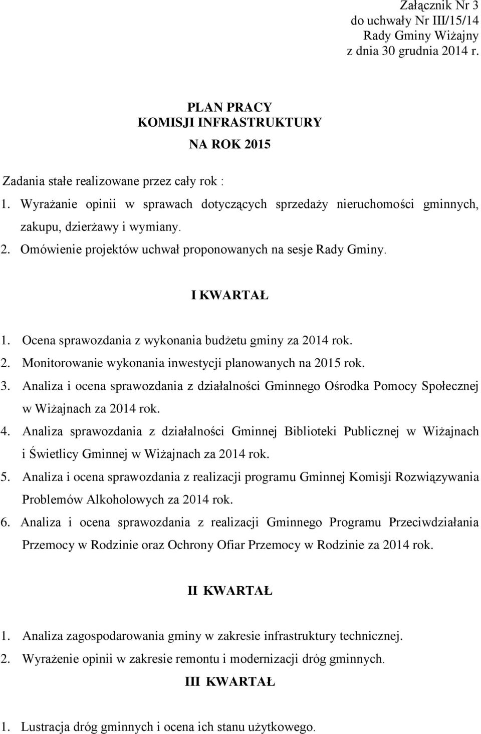 Ocena sprawozdania z wykonania budżetu gminy za 2014 rok. 2. Monitorowanie wykonania inwestycji planowanych na 2015 rok. 3.