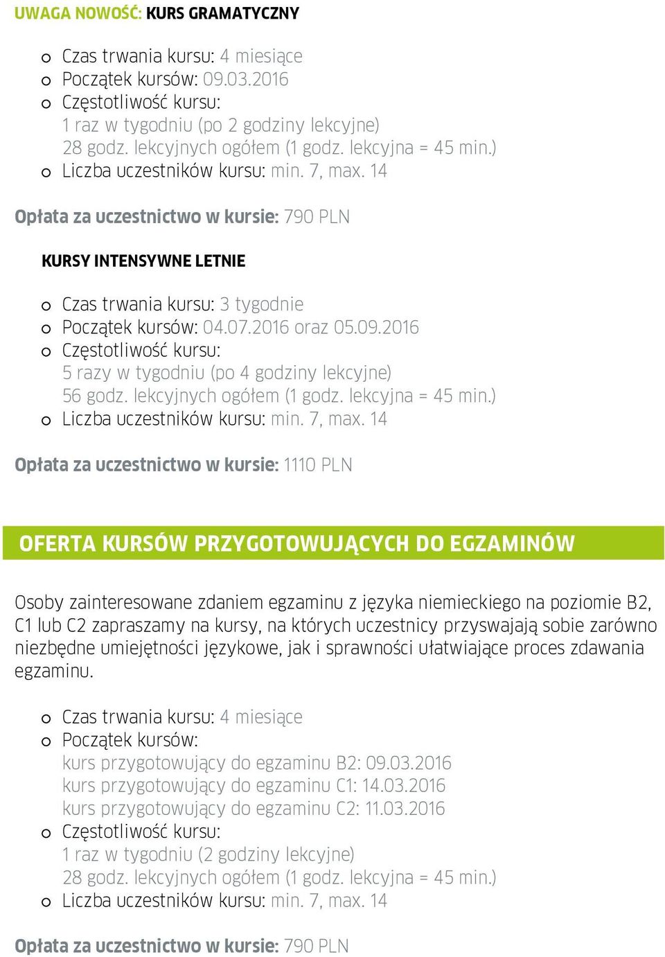 2016 Częstotliwość kursu: 5 razy w tygodniu (po 4 godziny lekcyjne) 56 godz. lekcyjnych ogółem (1 godz. lekcyjna = 45 min.