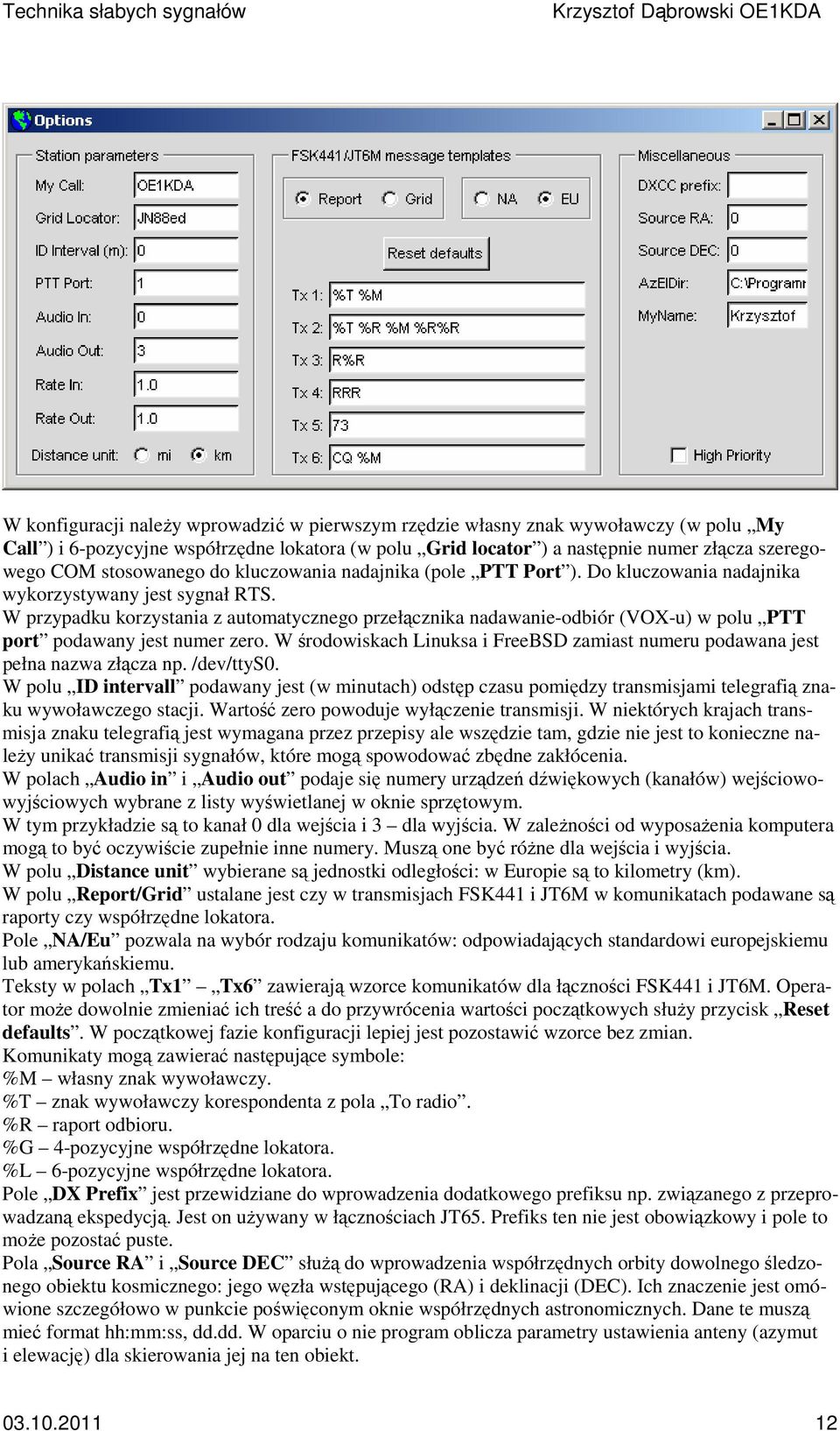 W przypadku korzystania z automatycznego przełącznika nadawanie-odbiór (VOX-u) w polu PTT port podawany jest numer zero.