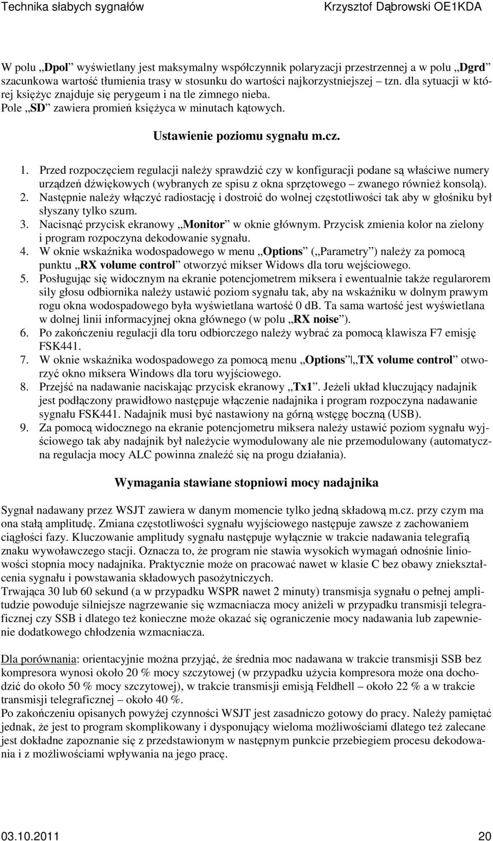 Przed rozpoczęciem regulacji należy sprawdzić czy w konfiguracji podane są właściwe numery urządzeń dźwiękowych (wybranych ze spisu z okna sprzętowego zwanego również konsolą). 2.