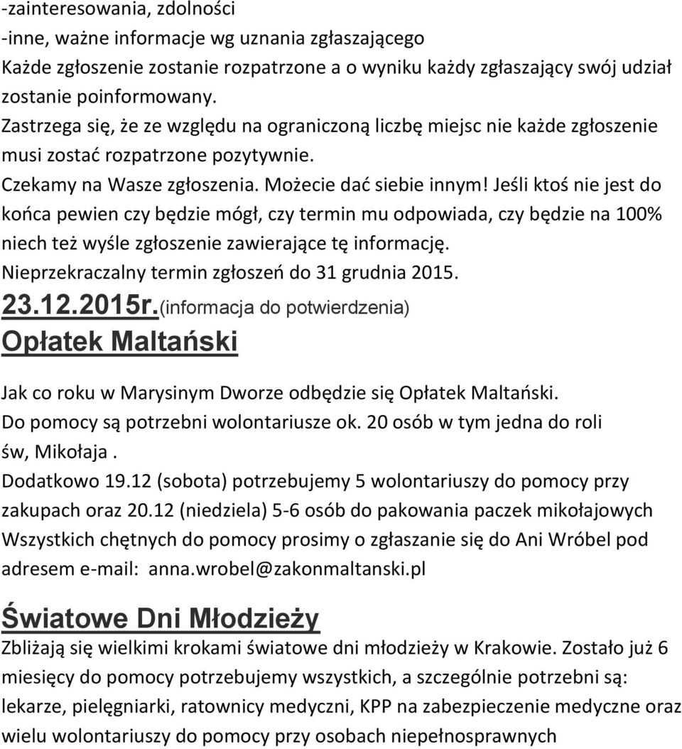 Jeśli ktoś nie jest do końca pewien czy będzie mógł, czy termin mu odpowiada, czy będzie na 100% niech też wyśle zgłoszenie zawierające tę informację.