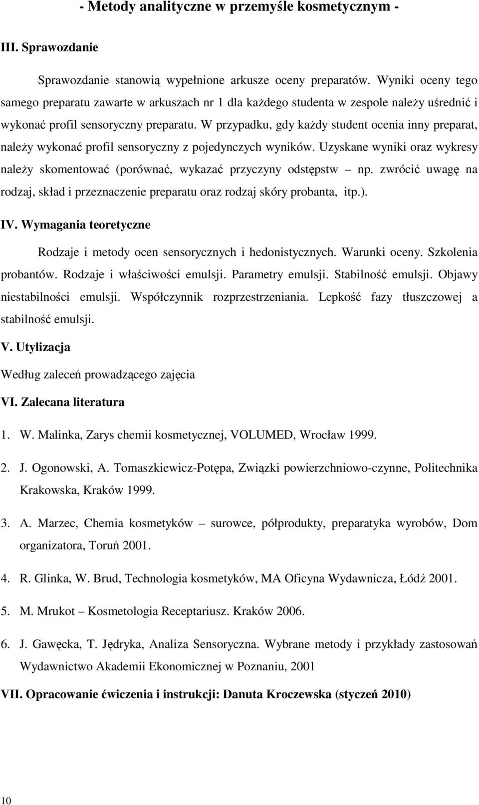 W przypadku, gdy każdy student ocenia inny preparat, należy wykonać profil sensoryczny z pojedynczych wyników.