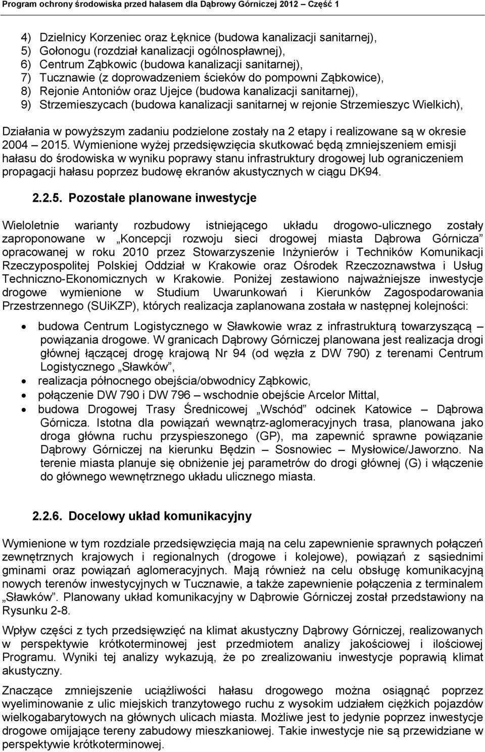 powyższym zdnu podzelone zostły n 2 etpy relzowne są w okrese 2004 2015.