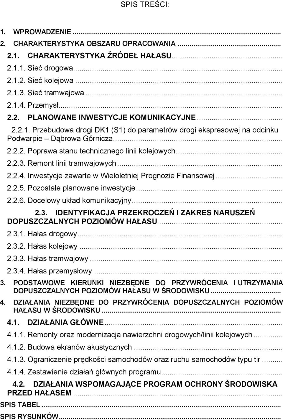 Inwestycje zwrte w Weloletnej Prognoze Fnnsowej... 2.2.5. Pozostłe plnowne nwestycje... 2.2.6. Docelowy ukłd komunkcyjny... 2.3.