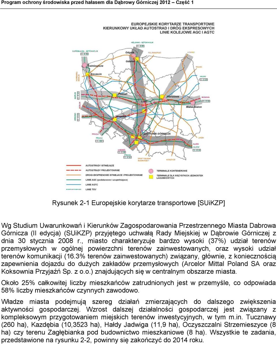 , msto chrkteryzuje brdzo wysok (37%) udzł terenów przemysłowych w ogólnej powerzchn terenów znwestownych, orz wysok udzł terenów komunkcj (16.