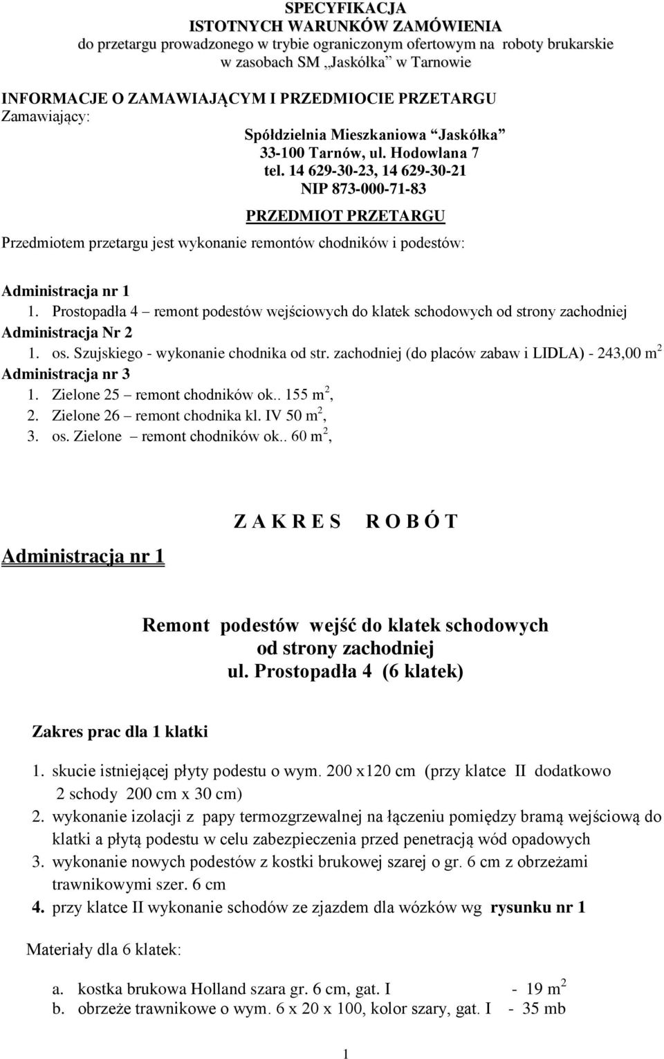 14 629-30-23, 14 629-30-21 NIP 873-000-71-83 PRZEDMIOT PRZETARGU Przedmiotem przetargu jest wykonanie remontów chodników i podestów: Administracja nr 1 1.