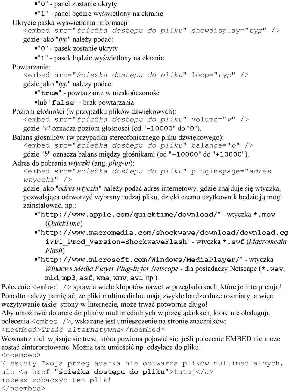 przypadku plików dźwiękowych): <embed src="ścieżka dostępu do pliku" volume="v" /> gdzie "v" oznacza poziom głośności (od "-10000" do "0").