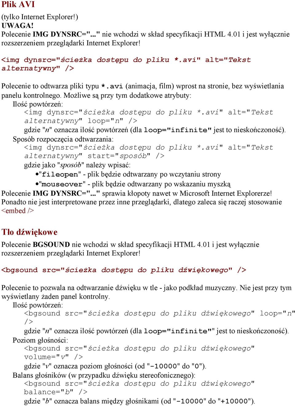 Możliwe są przy tym dodatkowe atrybuty: Ilość powtórzeń: alternatywny" loop="n" /> gdzie "n" oznacza ilość powtórzeń (dla loop="infinite" jest to nieskończoność).